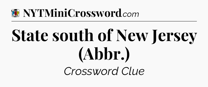 State south of New Jersey (Abbr.) Crossword Clue