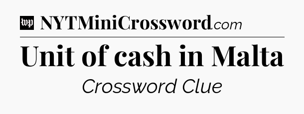 Unit of cash in Malta Crossword Clue