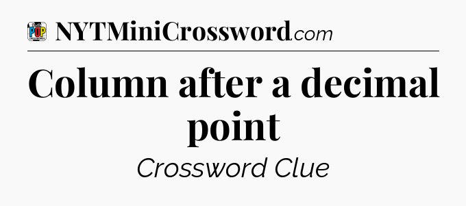 Column after a decimal point Crossword Clue