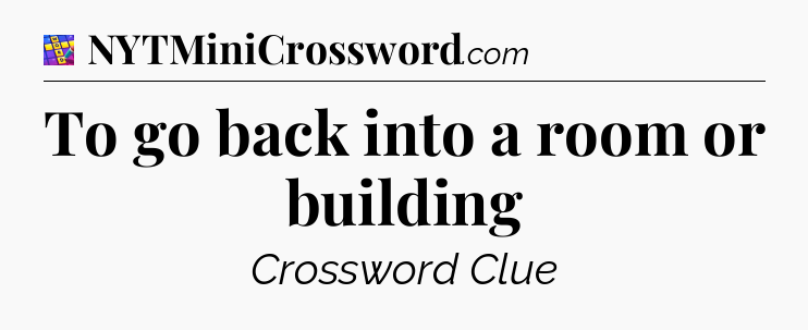 To go back into a room or building Codycross