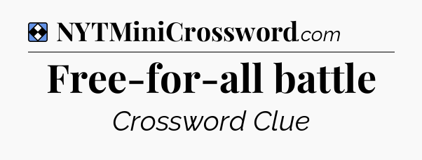 Solution: Free-for-all battle - NYT Mini Crossword