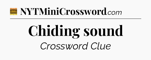 Chiding sound crossword clue Eugene Sheffer