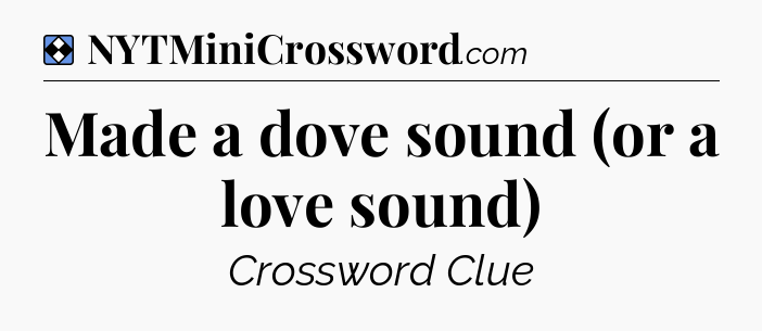 Solution: Made a dove sound (or a love sound) - NYT Mini Crossword