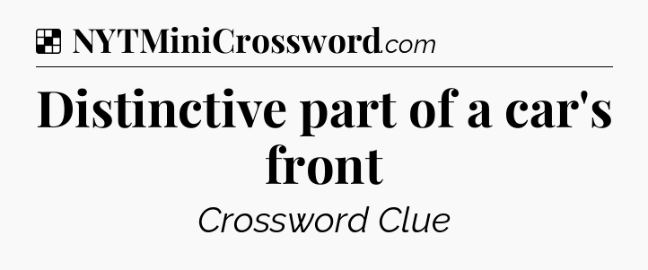 Solution: Distinctive part of a car's front - NYT Crossword