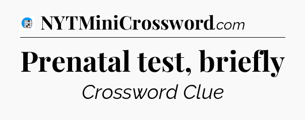 Prenatal test, briefly Crossword Clue