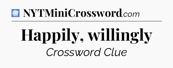 Happily, willingly Puzzle Page Crossword Clue