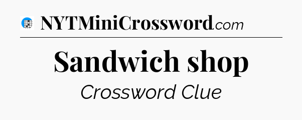 Sandwich shop Crossword Clue