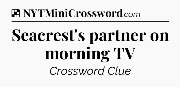 Solution: Seacrest's partner on morning TV - NYT Crossword