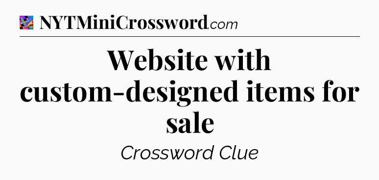 Website with custom-designed items for sale Crossword Clue