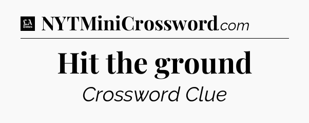 Hit the ground - LA Times Crossword