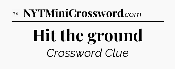 Hit the ground - WSJ Crossword