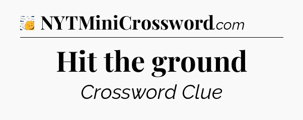 Hit the ground - 7 Little Words