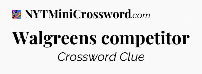 Walgreens competitor Crossword Clue