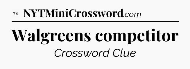 Walgreens competitor - WSJ Crossword