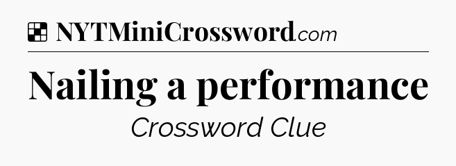 Solution: Nailing a performance - NYT Crossword