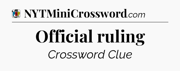 Official ruling Crossword Clue