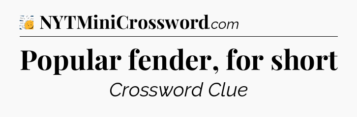 Popular fender, for short - 7 Little Words