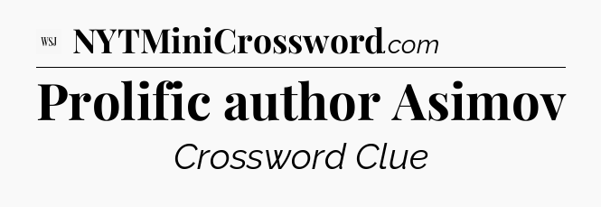 Prolific author Asimov - WSJ Crossword