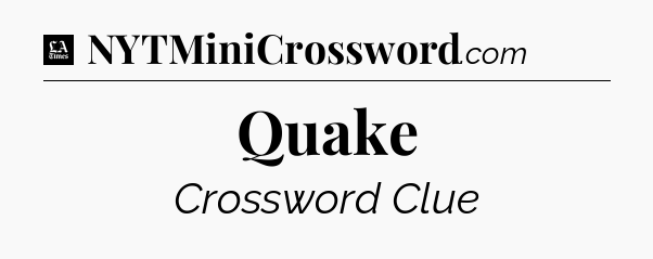 Quake - LA Times Crossword