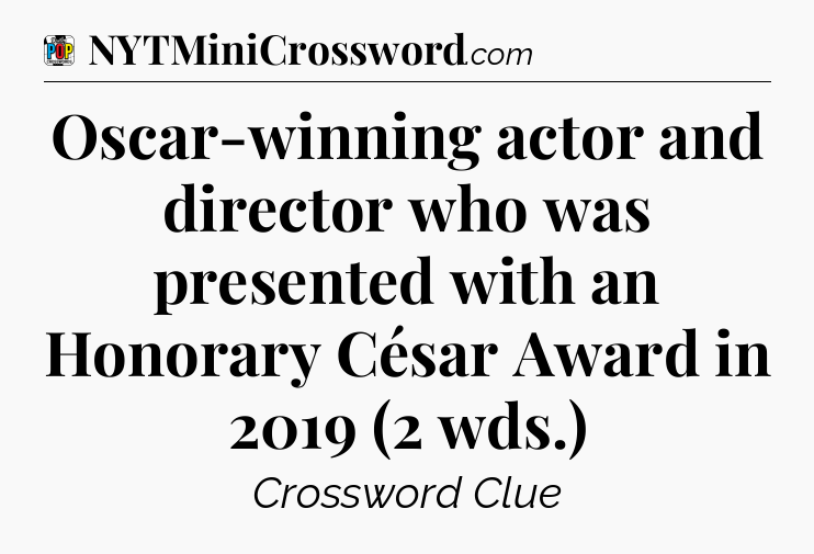 Oscar-winning actor and director who was presented with an Honorary César Award in 2019 (2 wds.) Crossword Clue