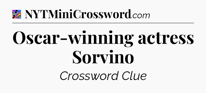 Oscar-winning actress Sorvino Crossword Clue