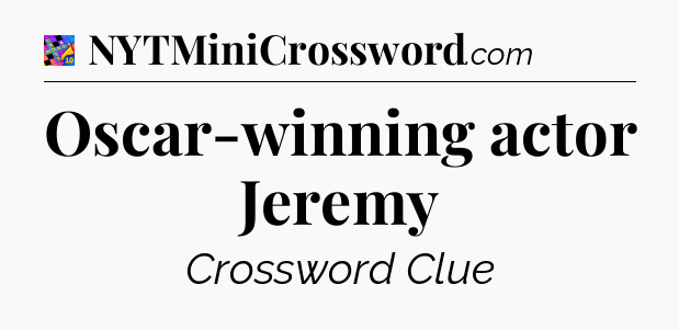 Oscar-winning actor Jeremy Crossword Clue