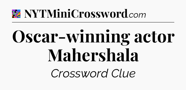 Oscar-winning actor Mahershala Crossword Clue