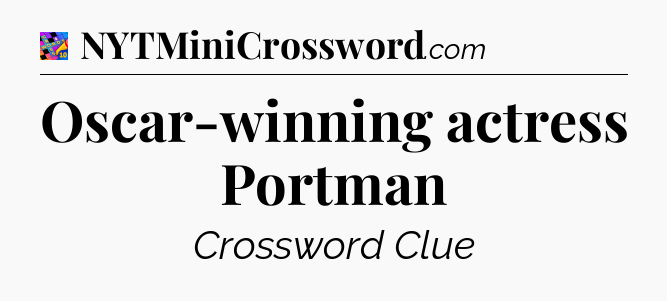 Oscar-winning actress Portman Crossword Clue