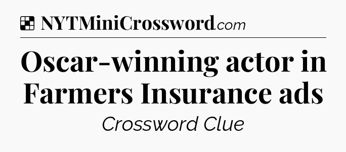 Solution: Oscar-winning actor in Farmers Insurance ads - NYT Crossword