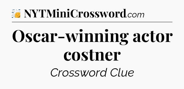 Oscar-winning actor costner - 7 Little Words
