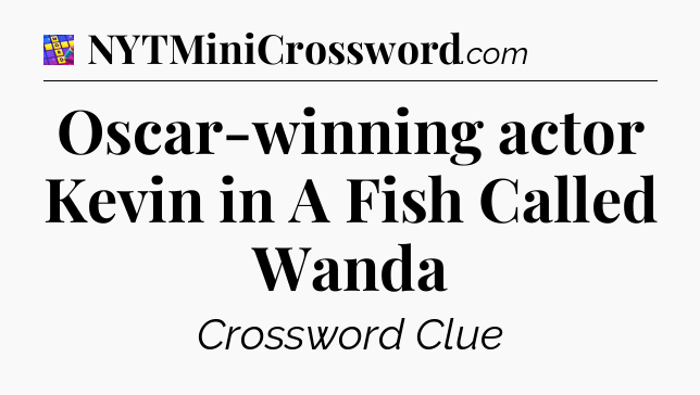 Oscar-winning actor Kevin in A Fish Called Wanda Codycross