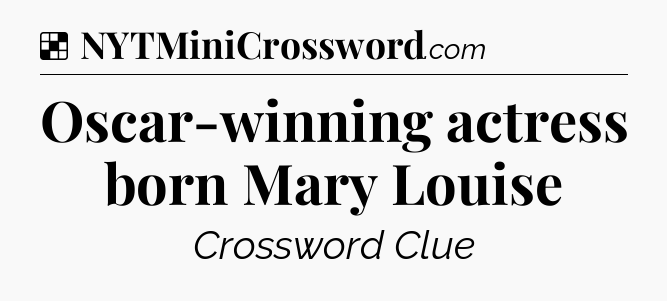 Solution: Oscar-winning actress born Mary Louise - NYT Crossword