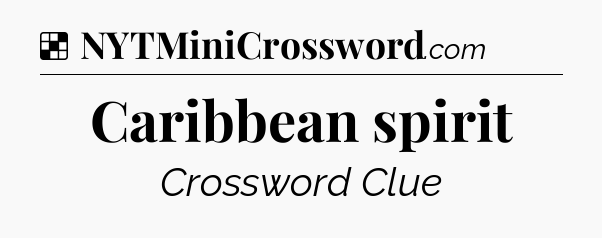 Solution: Caribbean spirit - NYT Crossword
