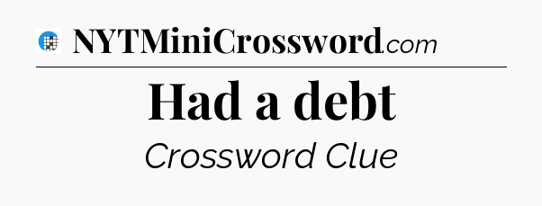 Had a debt Crossword Clue