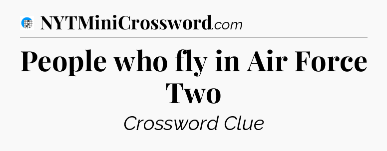 People who fly in Air Force Two Crossword Clue