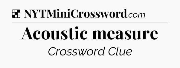 Solution: Acoustic measure - NYT Crossword