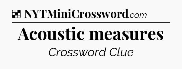 Solution: Acoustic measures - NYT Crossword