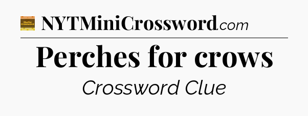 Perches for crows - Eugene Sheffer Crossword