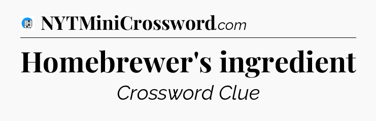 Homebrewer's ingredient Crossword Clue