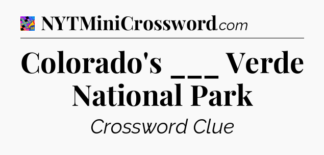 Colorado's ___ Verde National Park Crossword Clue