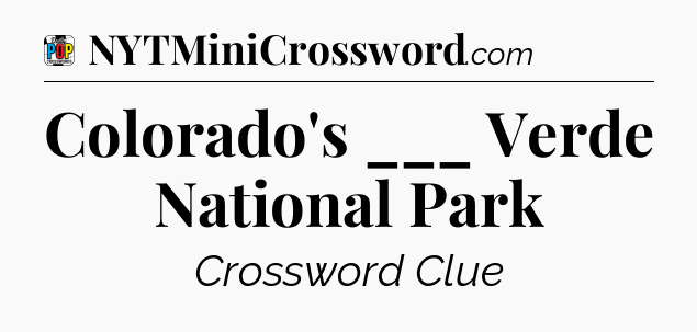 Colorado's ___ Verde National Park Crossword Clue