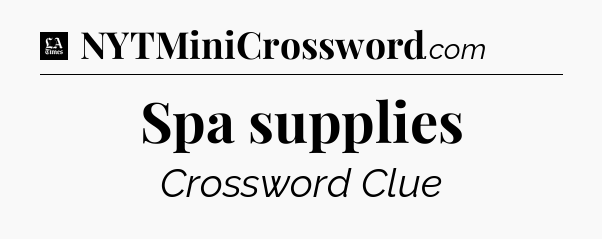 Spa supplies - LA Times Crossword