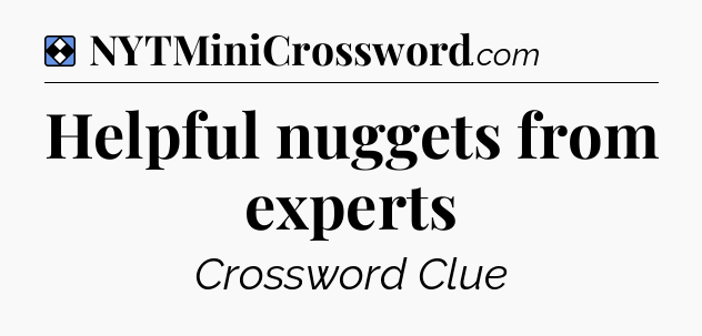 Solution: Helpful nuggets from experts - NYT Mini Crossword