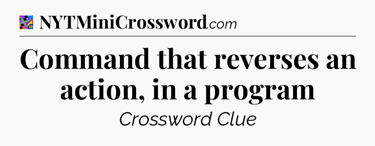 Command that reverses an action, in a program Crossword Clue
