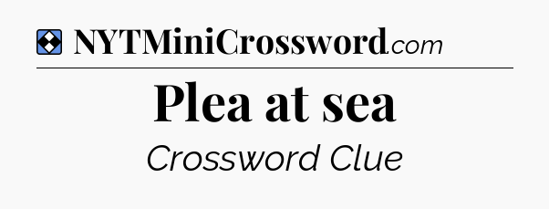 Solution: Plea at sea - NYT Mini Crossword