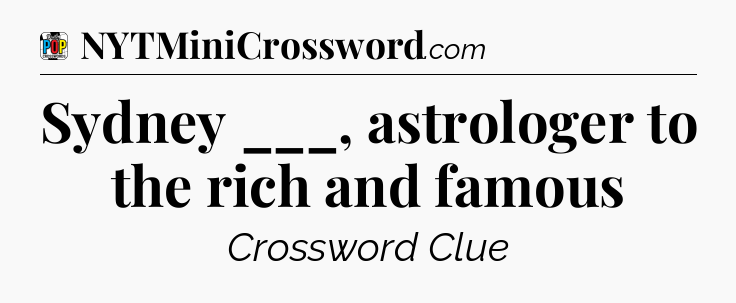 Sydney ___, astrologer to the rich and famous Crossword Clue