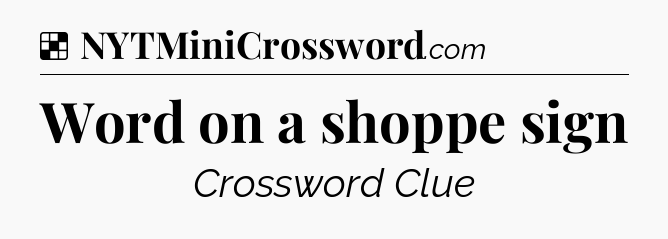 Solution: Word on a shoppe sign - NYT Crossword