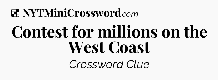 Solution: Contest for millions on the West Coast - NYT Crossword