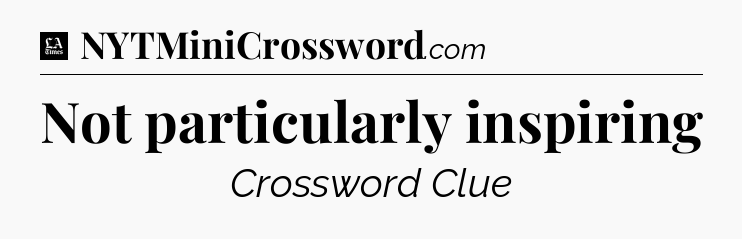 Not particularly inspiring - LA Times Crossword
