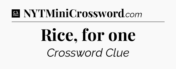 Rice, for one - LA Times Crossword